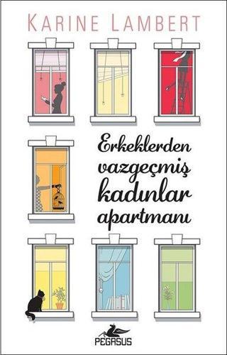 Erkeklerden Vazgeçmiş Kadınlar Apartmanı - Karine Lambert - Pegasus Yayınevi