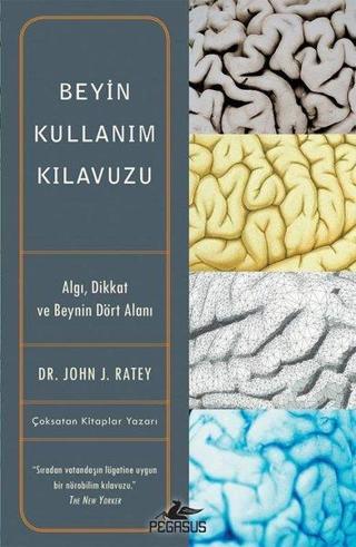 Beyin Kullanım Kılavuzu - John J. Ratey - Pegasus Yayınevi