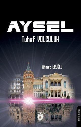 Aysel Tuhaf Yolculuk - Ahmet Eroğlu - Dorlion Yayınevi
