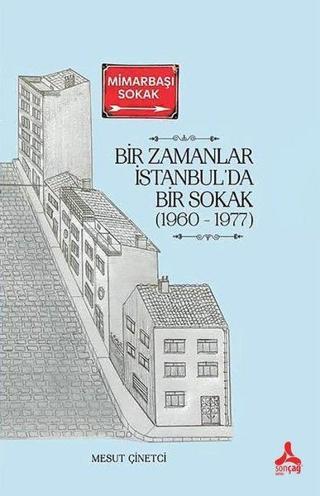 Bir Zamanlar İstanbul'da Bir Sokak 1960-1977 - Mesut Çinetci - Sonçağ Yayınları