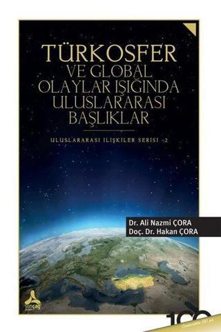 Türkosfer ve Global Olaylar Işığında Uluslararası Başlıklar - Ali Nazmi Çora - Sonçağ Yayınları