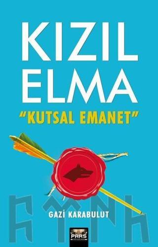 Kızıl Elma - Kutsal Emanet - Gazi Karabulut - Pars Yayınları