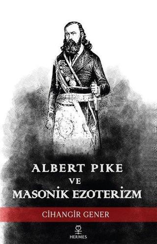 Albert Pike ve Masonik Ezoterizm Cihangir Gener Hermes Yayınları