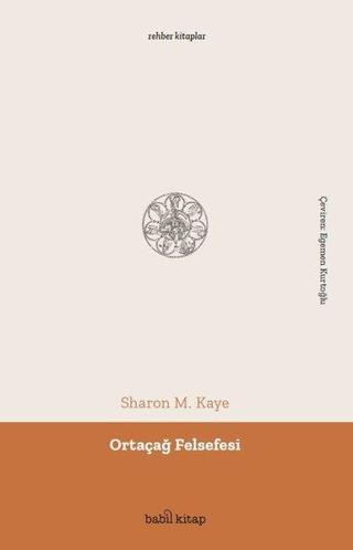 Ortaçağ Felsefesi - Rehber Kitaplar - Sharon M. Kaye - Babil Kitap