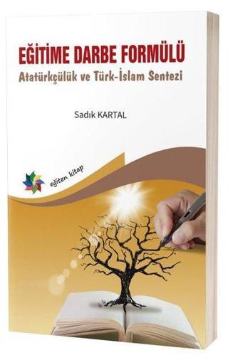 Eğitime Darbe Formülü - Atatürkçülük ve Türk İslam Sentezi - Sadık Kartal - Eğiten Kitap