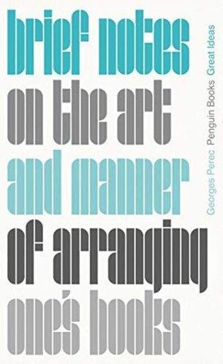 Brief Notes on the Art and Manner of Arranging One's Books Georges Perec Penguin Classics
