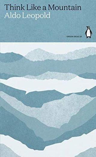 Think Like a Mountain - Aldo Leopold - Penguin Classics