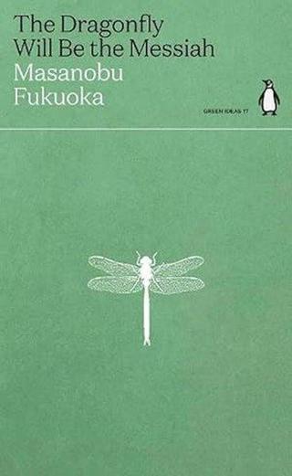 The Dragonfly Will Be the Messiah - Masanobu Fukuoka - Penguin Classics