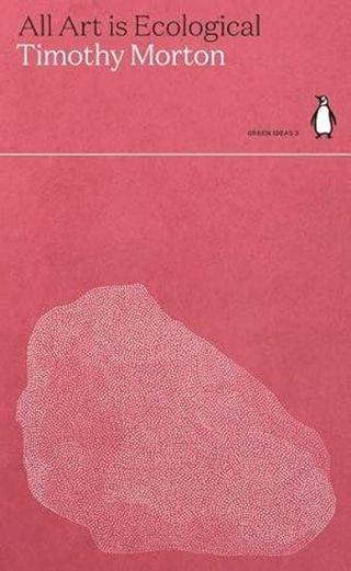 All Art Is Ecological - Timothy Morton - Penguin Classics