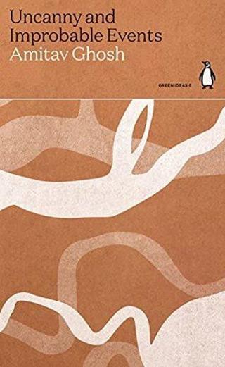 Uncanny and Improbable Events - Amitav Ghosh - Penguin Classics