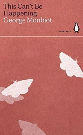 This Can't Be Happening - George Monbiot - Penguin Classics