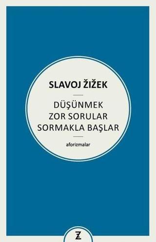 Düşünmek Zor Sorular Sormakla Başlar - Aforizmalar - Slavoj Zizek - Zeplin Kitap