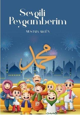 Sevgili Peygamberim - Mustafa Akgün - Ey Yayınları