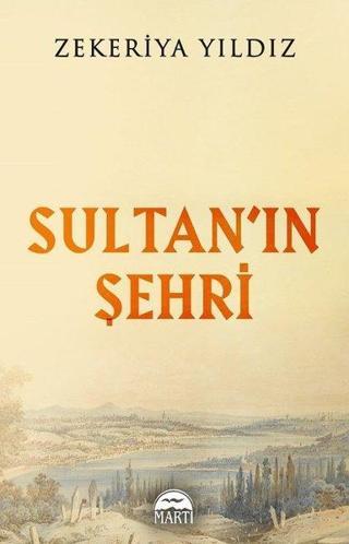 Sultan'ın Şehri - Zekeriya Yıldız - Martı Yayınları Yayınevi