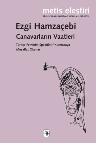 Canavarların Vaatleri - Türkçe Feminist Spekülatif Kurmacaya Musallat Olanlar - Metis Yayınları