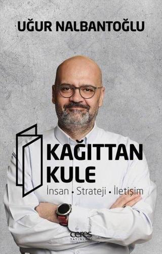 Kağıttan Kule: İnsan - Strateji - İletişim - Uğur Nalbantoğlu - Ceres Yayınları