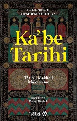 Ka'be Tarihi: Tarih-i Mekke-i Mükerreme - Süheyli Ahmed B. Hemdem Kethüd - Yeditepe Akademi