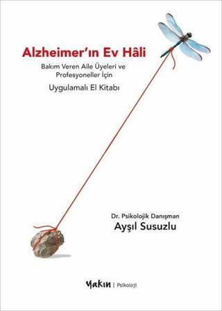Alzheimer'ın Ev Hali - Bakım Veren Aile Üyeleri ve Profesyoneller İçin Uygulamalı El Kitabı - Yakın Kitabevi