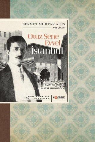 Otuz Sene Evvel İstanbul - Türk Edebiyatı Klasikleri - Sermet Muhtar Alus - Kopernik Kitap