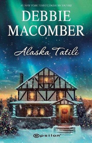 Alaska Tatili - Debbie Macomber - Epsilon Yayınevi