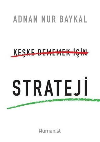 Keşke Dememek İçin Strateji - Adnan Nur Baykal - Humanist Kitap Yayıncılık