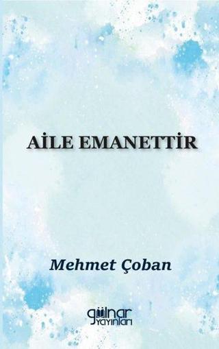 Aile Emanettir - Mehmet Çoban - Gülnar Yayınları