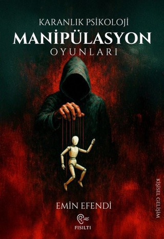 Manipülasyon Oyunları - Karanlık Psikoloji - Fısıltı Yayınevi