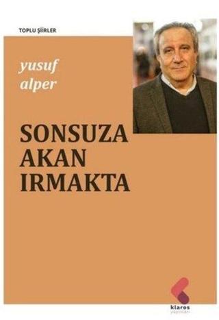 Sonsuza Akan Irmakta - Yusuf Alper - Klaros Yayınları