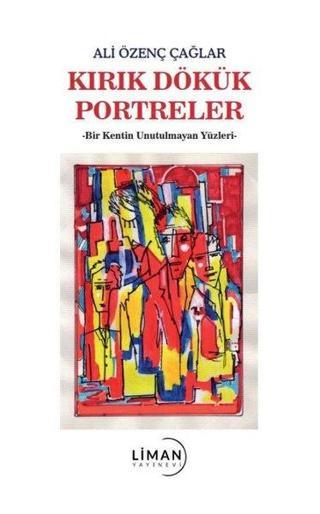 Kırık Dökük Portreler - Ali Özenç Çağlar - Liman Yayınevi