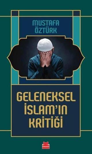 Geleneksel İslam'ın Kritiği - Mustafa Öztürk - Kırmızı Kedi Yayınevi