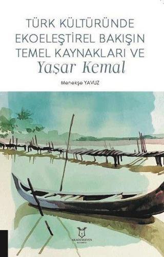 Türk Kültüründe Ekoeleştirel Bakışın Temel Kaynakları ve Yaşar Kemal - Menekşe Yavuz - Akademisyen Kitabevi