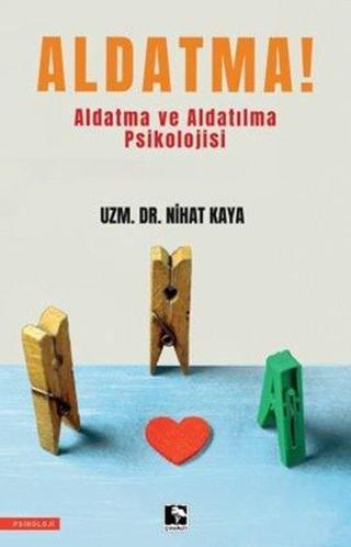 Aldatma! -  Aldatma ve Aldatılma Psikolojisi - Nihat Kaya - Çınaraltı Yayınları