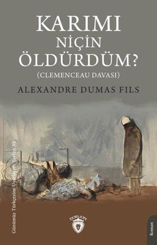 Karımı Niçin Öldürdüm? - Clemenceau Davası - Alexandre Dumas Fils - Dorlion Yayınevi