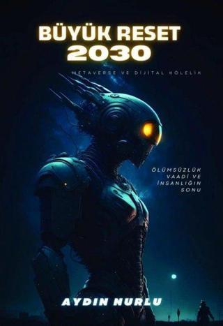 Büyük Reset 2030 - Ölümsüzlük Vaadi ve İnsanlığın Sonu - Aydın Nurlu - Sokak Kitapları Yayınları