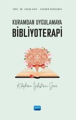 Kuramdan Uygulamaya Bibliyoterapi - Kitapların İyileştirici Gücü - Erhan Akın - Nobel Akademik Yayıncılık