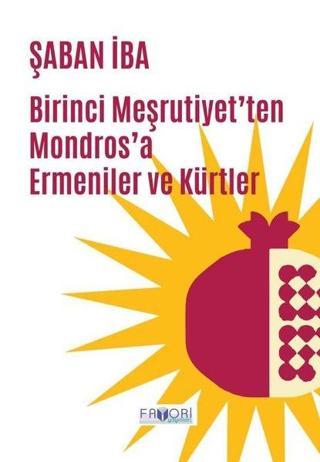 Birinci Meşrutiyet'ten Mondros'a Ermeniler ve Kürtler - Şaban İba - Favori Yayınları