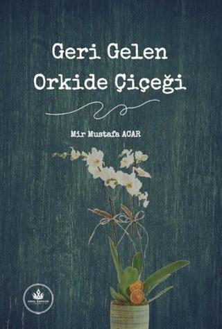 Geri Gelen Orkide Çiçeği - Mir Mustafa Acar - Kral Sardur Yayınları