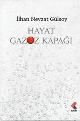 Hayat Gazoz Kapağı - İlhan Nevzat Gülsoy - Klaros Yayınları