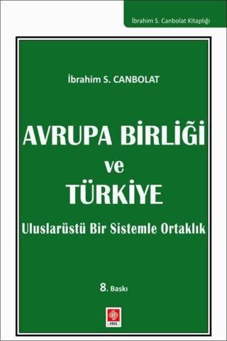 Avrupa Birliği ve Türkiye  - Uluslarüstü Bir sistemle Ortaklık - İbrahim Serhat Canbolat - Ekin Basım Yayın