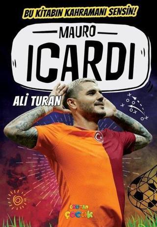 Mauro Icardi - Bu Kitabın Kahramanı Sensin! - Ali Turan - Okutan Çocuk