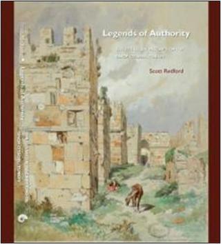 Legends of AuthorityThe 1215 Seljuk Inscriptions of Sinop Citadel Turkey - Scott Redford - Koç Üniversitesi Yayınları
