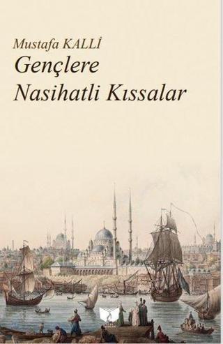 Gençlere Nasihatli Kıssalar - Mustafa Kalli - Ateş Yayınları