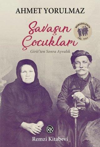 Savaşın Çocukları - Girit'ten Sonra Ayvalık - Ahmet Yorulmaz - Remzi Kitabevi