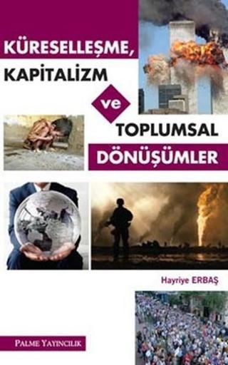 Küreselleşme Kapitalizm ve Toplumsal Dönüşümler - Hayriye Erbaş - Palme Yayınları