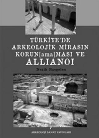 Türkiye'de Arkeolojik Mirasın Korunamaması ve Allianoi - Nezih Başgelen - Arkeoloji ve Sanat Yayınları