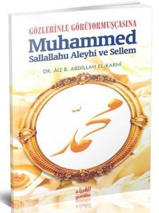 Gözlerinle Görüyormuşçasına Muhammed Sallallahu Aleyhi ve Sellem - Aiz B. Abdillah El-Karni - Guraba Yayınları