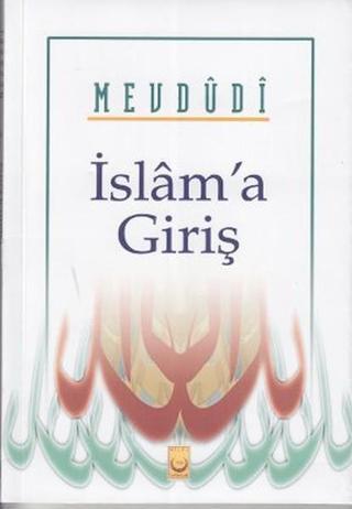 İslam'a Giriş - Seyyid Ebu'l-A'la el-Mevdudi - Hilal Yayınları