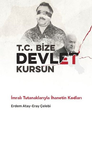 T. C. Bize Devlet Kursun - İmralı Tutanaklarıyla İhanetin Kodları - Pankuş Yayınları