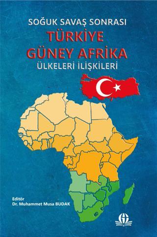 Soğuk Savaş Sonrası Türkiye Güney Afrika Ülkeleri İlişkileri - Gaziantep Üniversitesi Yayınları