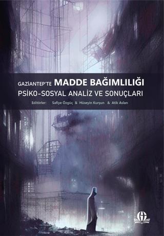 Gaziantep’te Madde Bağımlılığı: Psiko-Sosyal Analiz ve Sonuçları - Gaziantep Üniversitesi Yayınları